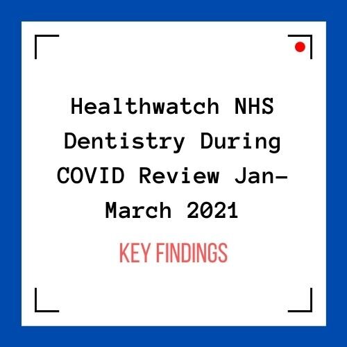 Healthwatch - NHS Dentistry During COVID Review Jan-March 2021
